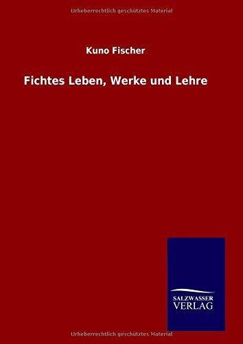 Fichtes Leben, Werke und Lehre