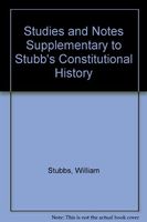Studies and Notes Supplementary to Stubbs' Constitutional History