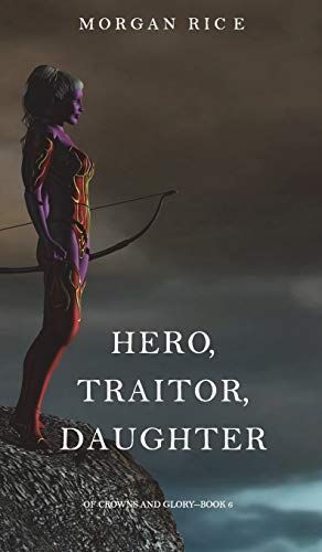 Hero, Traitor, Daughter (of Crowns and Glory-Book 6)