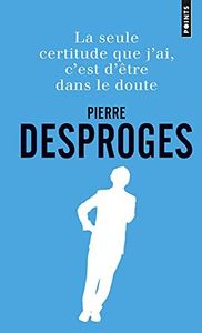 La seule certitude que j'ai, c'est d'être dans le doute
