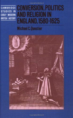 Conversion, Politics and Religion in England, 1580-1625