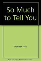 So Much to Tell You