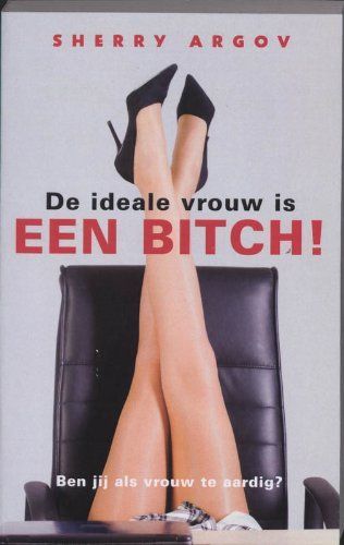 De ideale vrouw is een bitch ! / druk 1