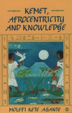 Kemet, Afrocentricity, and Knowledge