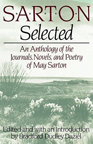 Sarton Selected: An Anthology of the Journals, Novels, and Poetry of May Sarton