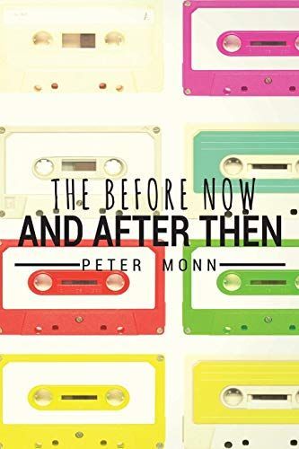 The Before Now and After Then