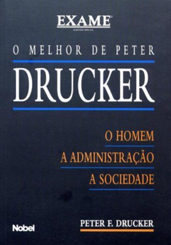 melhor de Peter Drucker: homem, sociedade, administração,