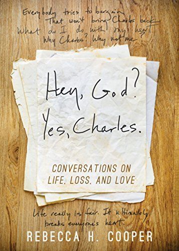 Hey, God? Yes, Charles.: Conversations on Life, Loss and Love
