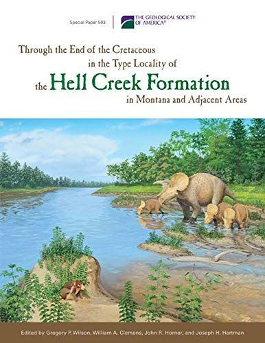 Through the End of the Cretaceous in the Type Locality of the Hell Creek Formation in Montana and Adjacent Areas