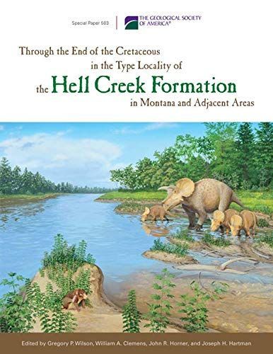 Through the End of the Cretaceous in the Type Locality of the Hell Creek Formation in Montana and Adjacent Areas