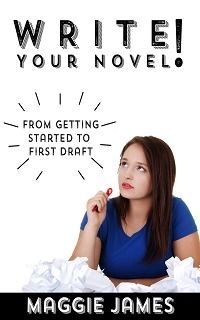 Write Your Novel! From Getting Started to First Draft