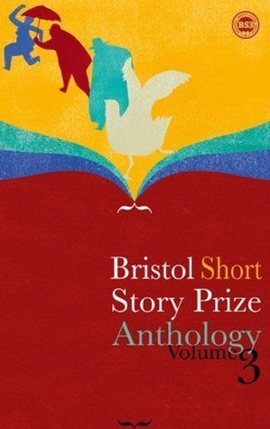 Bristol Short Story Prize Anthology, Volume 3