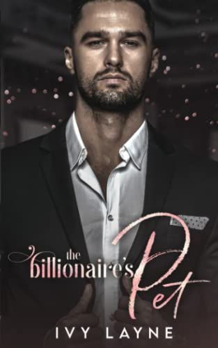 The Billionaire's Pet (a 'Scandals of the Bad Boy Billionaires' Romance)