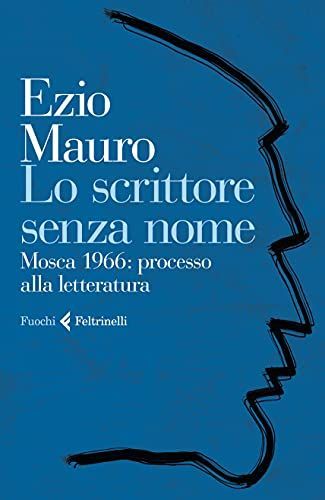 Lo scrittore senza nome. Mosca 1966: processo alla letteratura