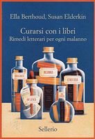 Curarsi con i libri. Rimedi letterari per ogni malanno