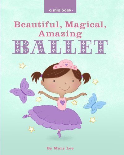 Beautiful, Magical, Amazing BALLET (a Mia Book)