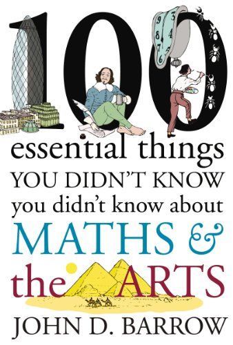 100 Essential Things You Didn't Know You Didn't Know about Maths and the Arts