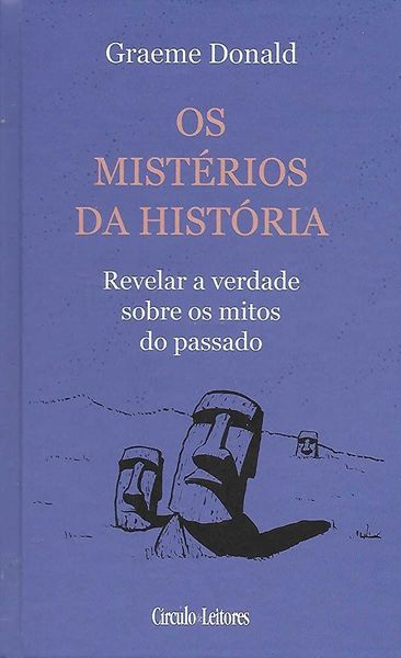 Os Mistérios da História - Revelar a Verdade sobre os Mitos do Passado