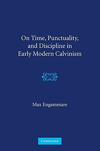 On Time, Punctuality, and Discipline in Early Modern Calvinism