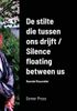 De Stilte Die Tussen Ons Drijft / Silence Floating Between Us
