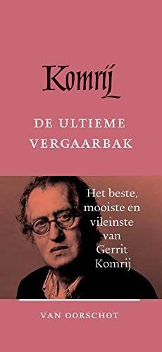 De ultieme vergaarbak. Het beste, mooiste en vileinste van Gerrit Komrij