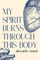My Spirit Burns Through This Body