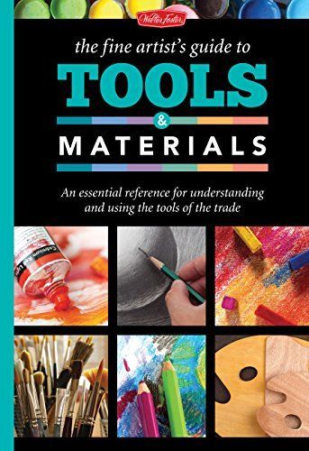 The Fine Artist's Guide to Tools & Materials