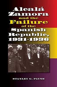 Alcalá Zamora and the Failure of the Spanish Republic, 19311936