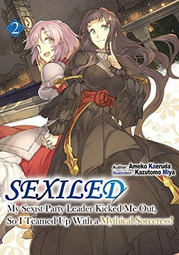 Sexiled: My Sexist Party Leader Kicked Me Out, So I Teamed Up with a Mythical Sorceress!