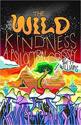 The Wild Kindness; A Psilocybin Odyssey