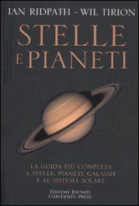 Stelle e pianeti. La guida più completa a stelle, pianeti, galassie e al sistema solare