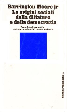 Le origini sociali della dittatura e della democrazia. Proprietari e contadini nella formazione del mondo moderno