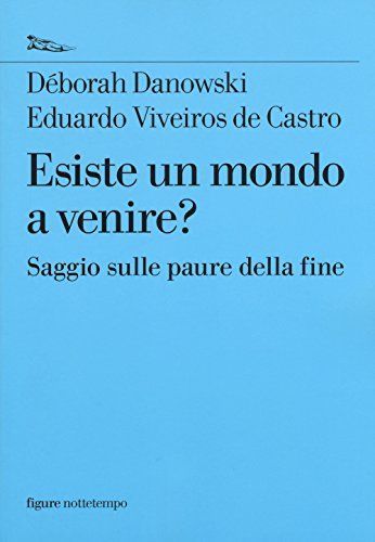 Esiste un mondo a venire? Saggio sulle paure della fine