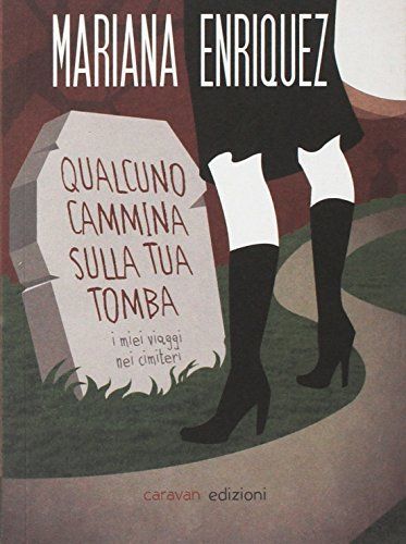 Qualcuno cammina sulla tua tomba. I miei viaggi nei cimiteri