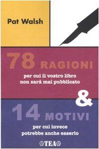 Settantotto ragioni per cui il vostro libro non sarà mai pubblicato e 14 motivi per cui invece potrebbe anche esserlo