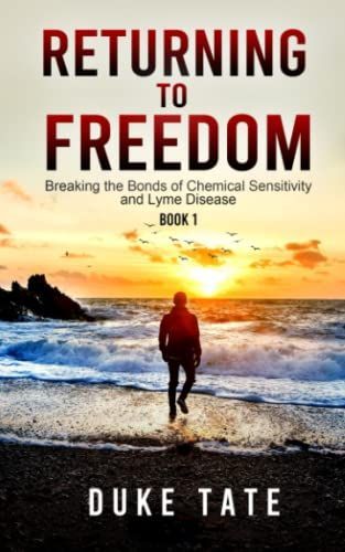 Return to Freedom: Breaking the Bonds of Chemical Sensitivities and Lyme Disease