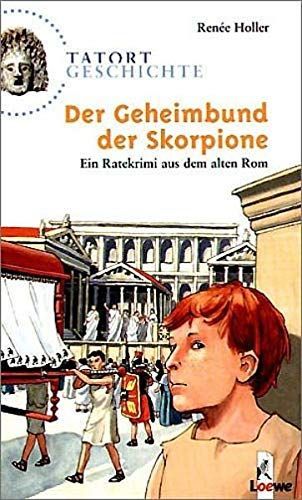 Tatort Geschichte. Der Geheimbund der Skorpione. Ein Ratekrimi aus dem alten Rom. (Ab 10 J.).