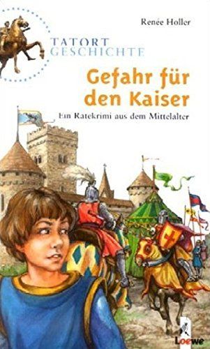 Tatort Geschichte. Gefahr für den Kaiser. Ein Ratekrimi aus dem Mittelalter. ( Ab 10 J.).