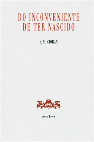 Do Inconveniente de Ter Nascido