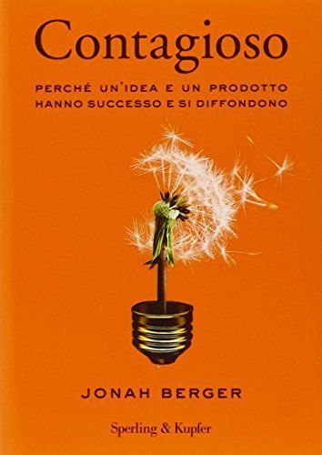 Contagioso. Perché un'idea e un prodotto hanno successo e si diffondono