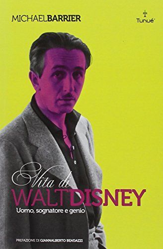 Walt Disney. Uomo, sognatore e genio