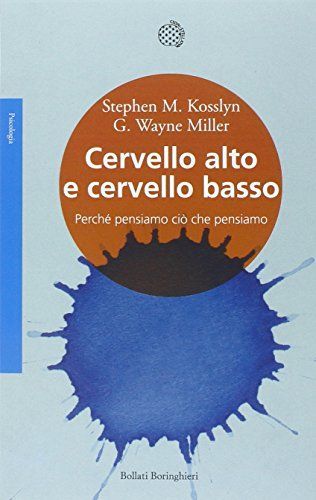 Cervello alto e cervello basso. Perché pensiamo ciò che pensiamo