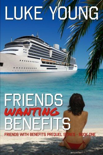 Friends Wanting Benefits (Friends with Benefits Prequel Series (|))