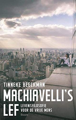 Machiavelli?s lef. Levensfilosofie voor de vrije mens