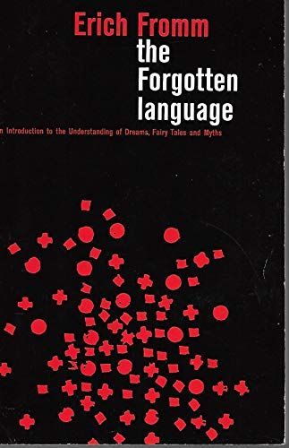 The Forgotten Language; An Introduction to the Understanding of Dreams, Fairy Tales, and Myths.