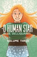 O Human Star, Volume Three