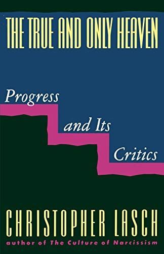 The True and Only Heaven: Progress and Its Critics