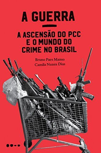 A Guerra: A Ascensão Do Pcc E O Mundo Do Crime No