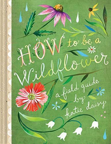 How to be a wildflower
