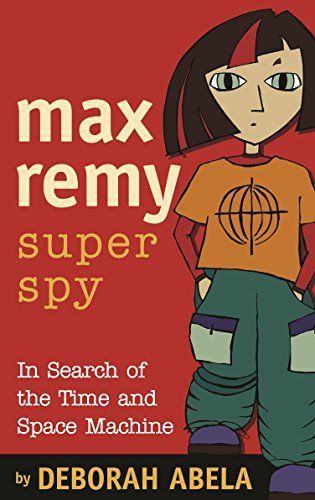 Max Remy, Secret Agent: In Search Of The Time And Space Machine (Mission: Spy Force; Max Remy Adventures)